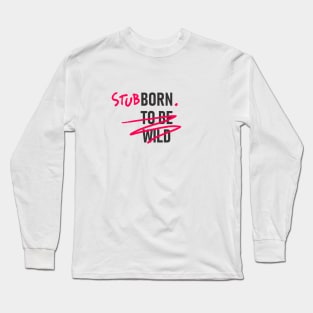 Stubborn Long Sleeve T-Shirt